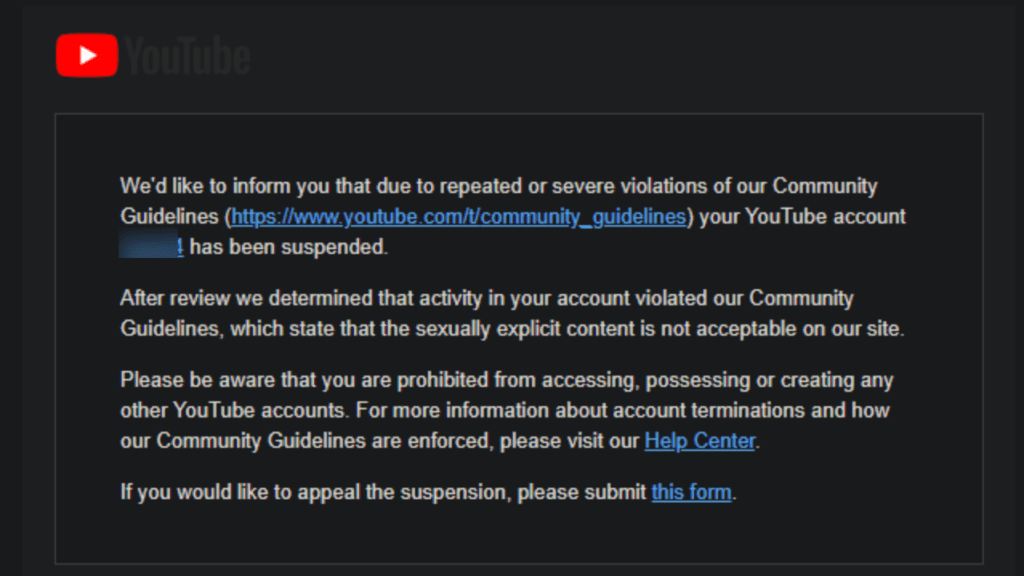 Image of the notice a channel receives after its third YouTube Community Guidelines strike. Synopsis: Repeated or severe violations of the YouTube Community Guidelines have led YouTube to suspend the account. The notice forbids the user from creating a new account. It offers a little detail on how the user can appeal the account suspension, linking to a form. 