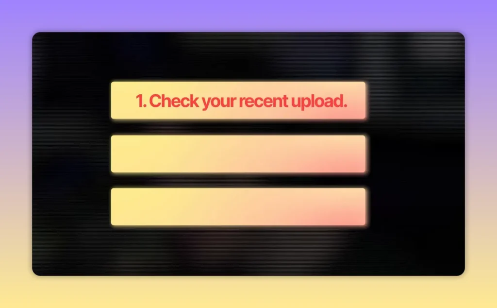 Checklist graphic with item one reading Check your recent upload