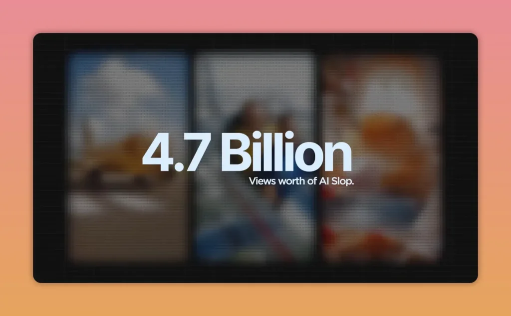 Large text reading 4.7 Billion views worth of AI slop over blurred background panels